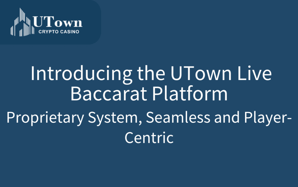 UTown Casino Introducing the UT Live Baccarat Platform Proprietary System, Seamless and Player-Centric