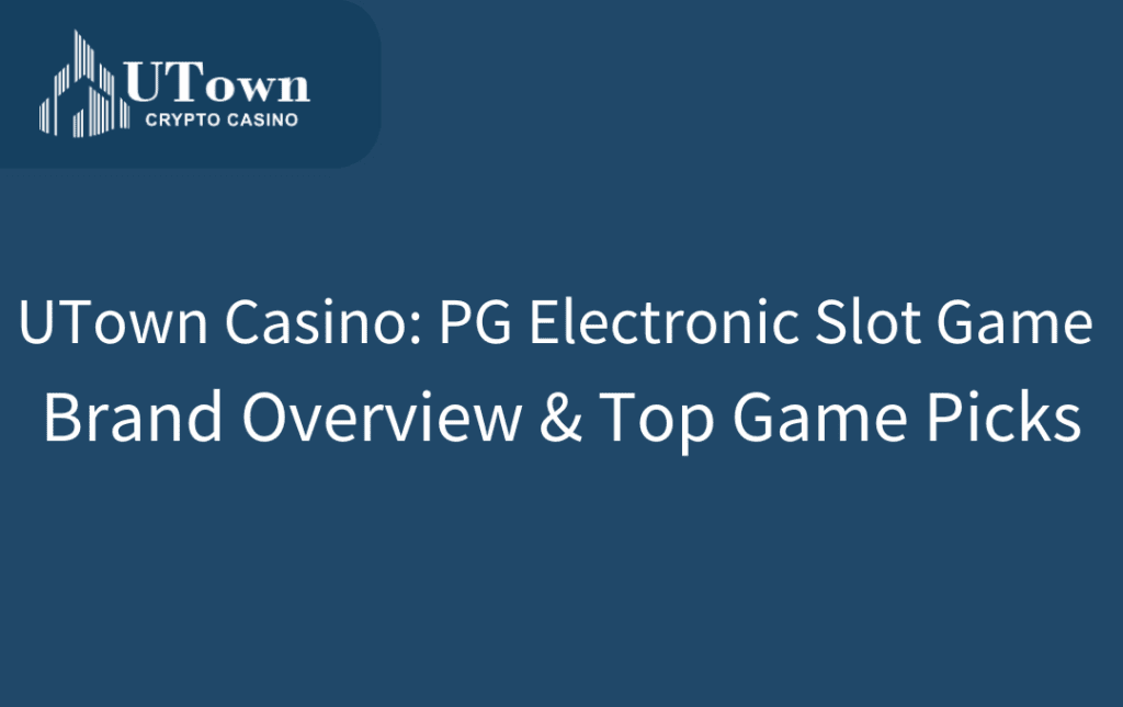 UTown Casino PG Electronic Slot Game Brand Overview & Top Game Picks
